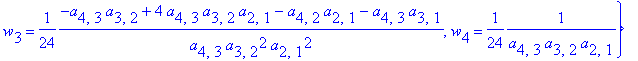 {w[2] = 1/24*(a[4,3]*a[3,2]^2+12*a[4,3]*a[3,2]^2*a[2,1]^2-a[3,2]*a[2,1]*a[4,1]-a[4,3]*a[3,2]*a[2,1]+2*a[4,3]*a[3,2]*a[3,1]-4*a[4,3]*a[3,2]*a[2,1]*a[3,1]+a[3,1]*a[4,2]*a[2,1]+a[4,3]*a[3,1]^2-4*a[4,3]*a[...