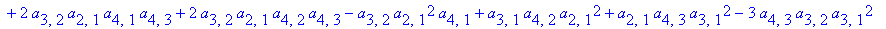 z1 := 2*a[4,3]*a[3,2]*a[2,1]*a[3,1]-12*a[4,3]*a[3,2]^2*a[2,1]^2+a[4,3]*a[3,2]^2*a[2,1]-a[4,3]*a[3,2]*a[2,1]^2+12*a[3,2]^2*a[2,1]^3*a[4,3]-a[4,3]*a[3,2]^3-a[4,3]*a[3,1]^3-4*a[4,3]*a[3,2]*a[2,1]^2*a[3,1]...